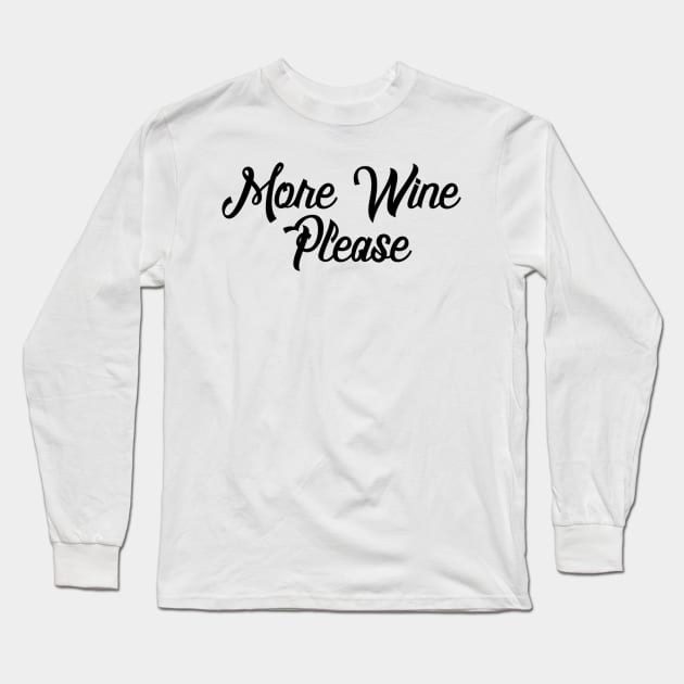 More Wine Please - Wine Lover Long Sleeve T-Shirt by ballhard